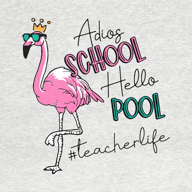 Adios School Hello Pool Flamingo Teacher Last Day Of School by playingtheangel